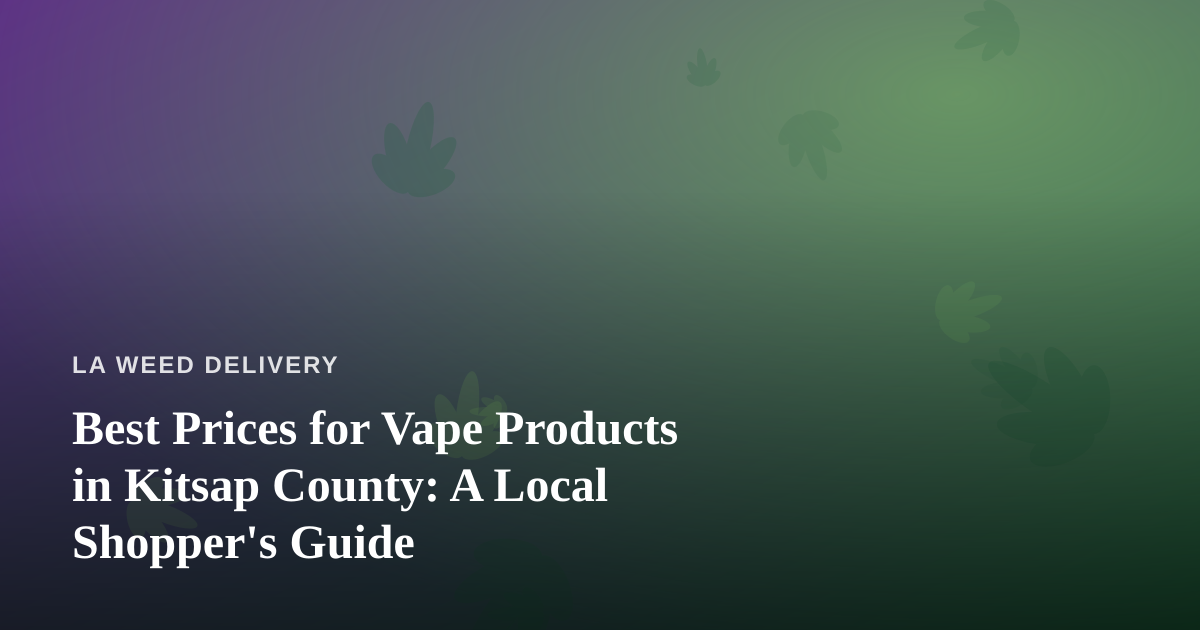 Best Prices for Vape Products in Kitsap County: A Local Shopper’s Guide