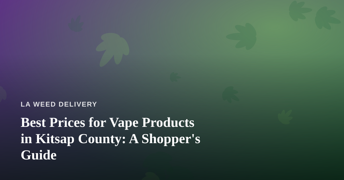 Best Prices for Vape Products in Kitsap County: A Shopper’s Guide
