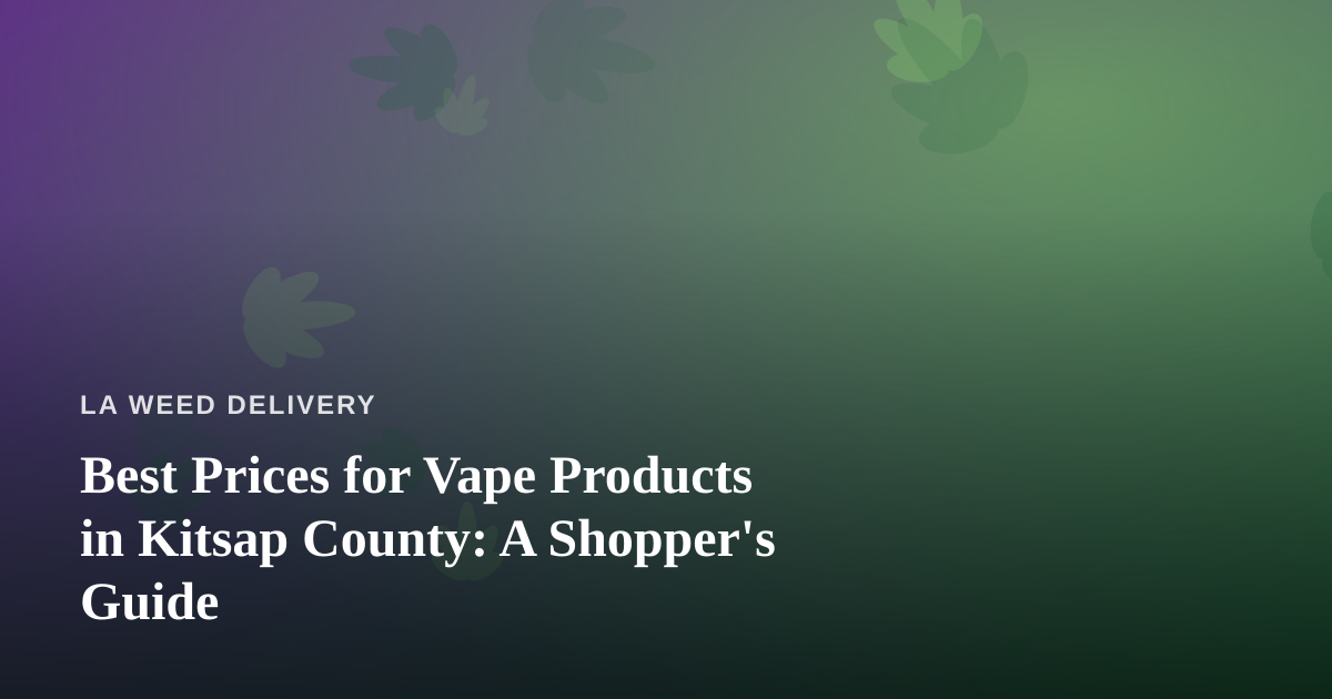 Best Prices for Vape Products in Kitsap County: A Shopper’s Guide