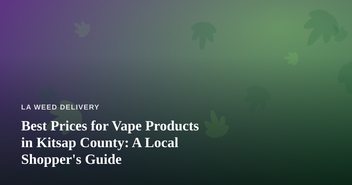 Best Prices for Vape Products in Kitsap County: A Local Shopper’s Guide