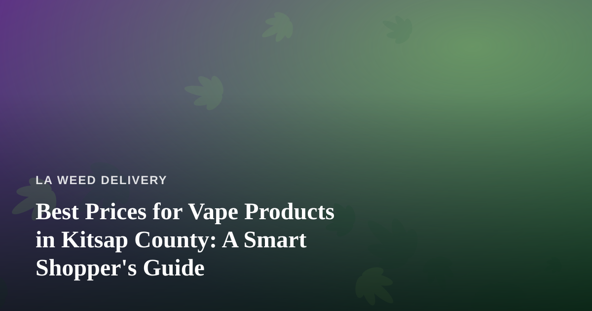 Best Prices for Vape Products in Kitsap County: A Smart Shopper’s Guide