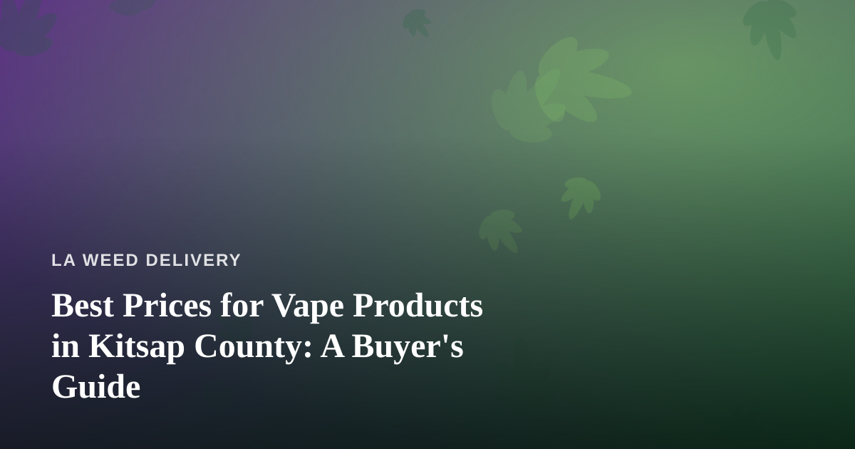 Best Prices for Vape Products in Kitsap County: A Buyer’s Guide