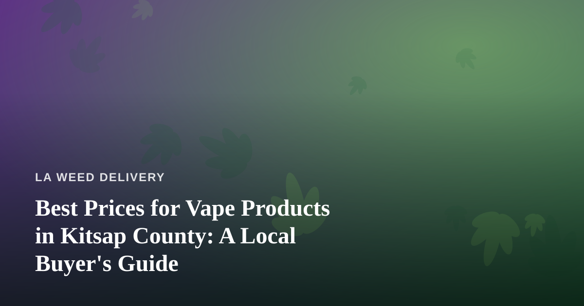 Best Prices for Vape Products in Kitsap County: A Local Buyer’s Guide