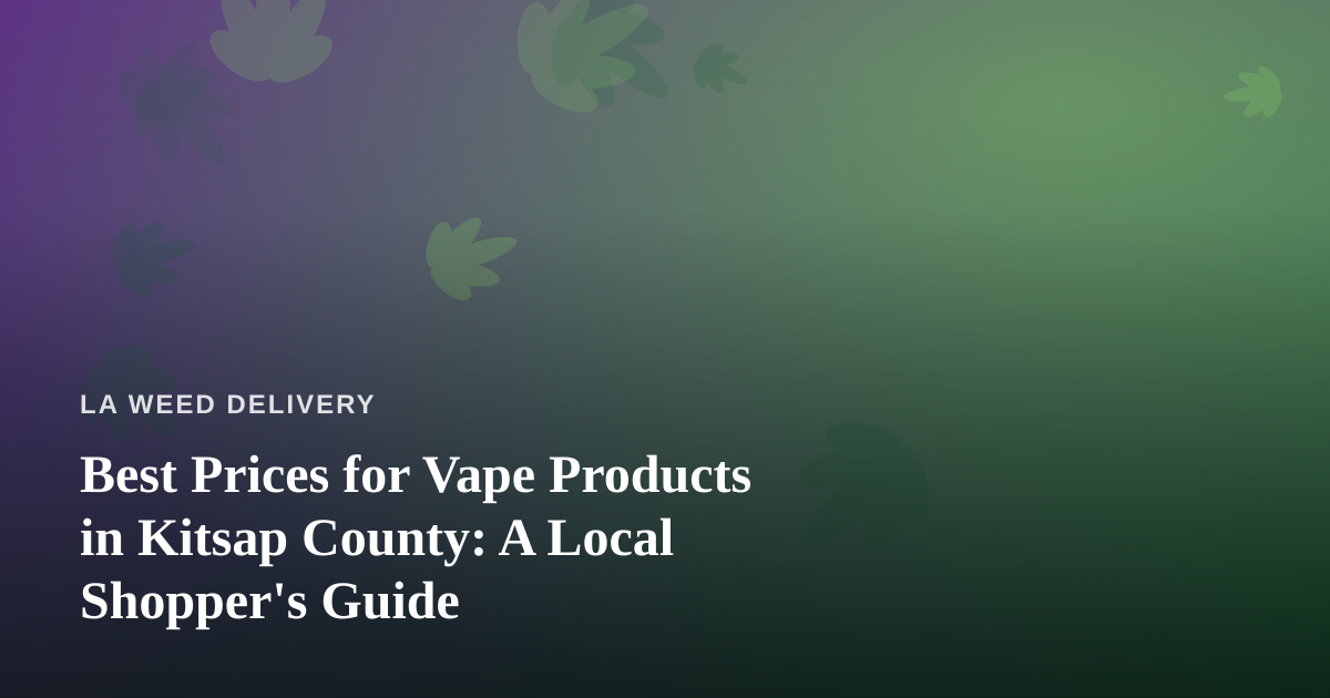 Best Prices for Vape Products in Kitsap County: A Local Shopper’s Guide