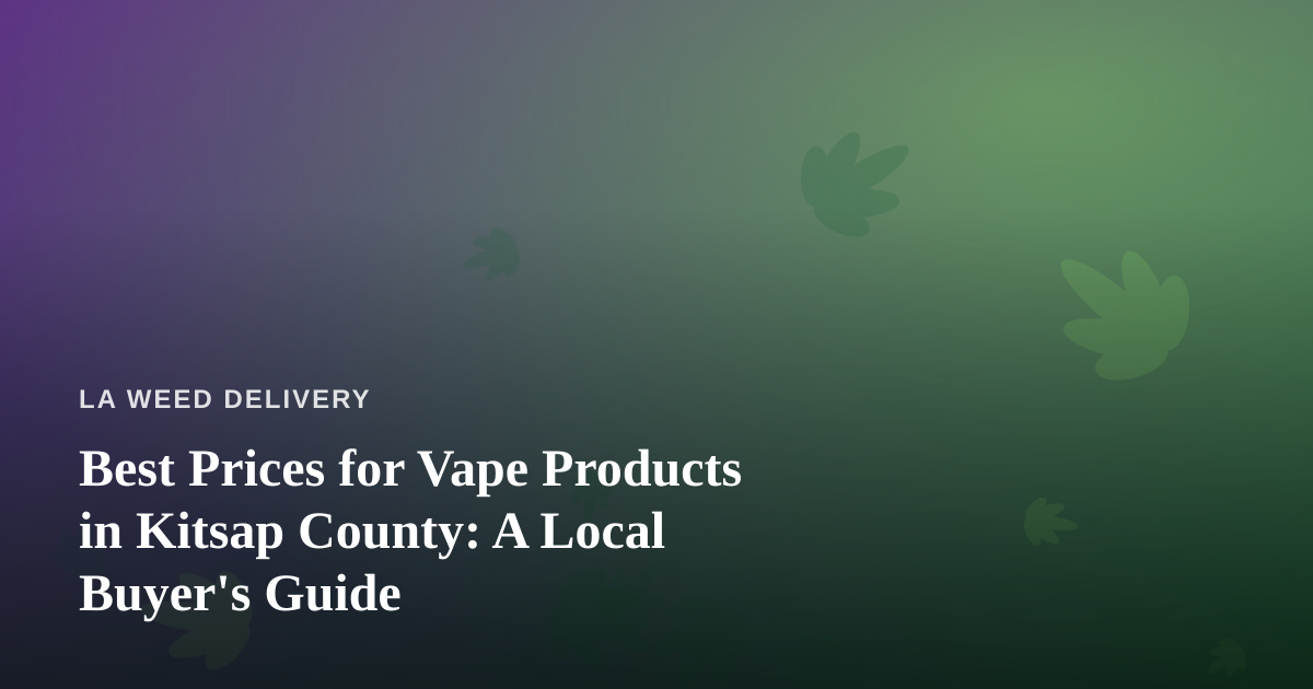 Best Prices for Vape Products in Kitsap County: A Local Buyer’s Guide