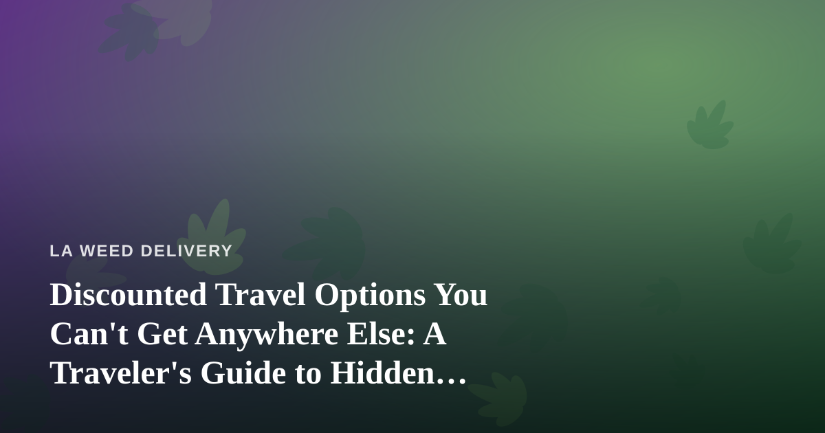 Discounted Travel Options You Can’t Get Anywhere Else: A Traveler’s Guide to Hidden Deals