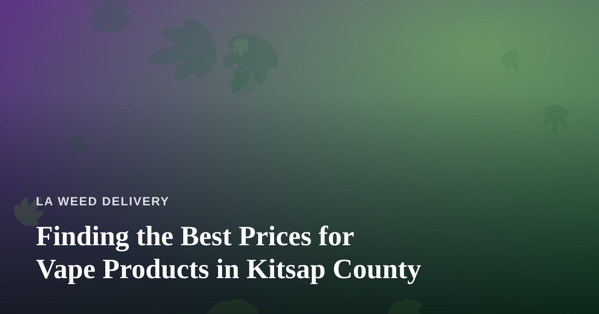 Finding the Best Prices for Vape Products in Kitsap County