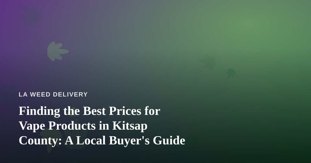 Finding the Best Prices for Vape Products in Kitsap County: A Local Buyer’s Guide