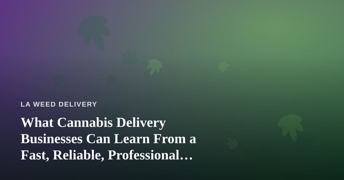 What Cannabis Delivery Businesses Can Learn From a Fast, Reliable, Professional Lawn Care Company