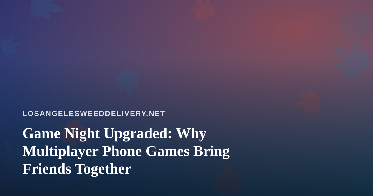 Game Night Upgraded: Why Multiplayer Phone Games Bring Friends Together