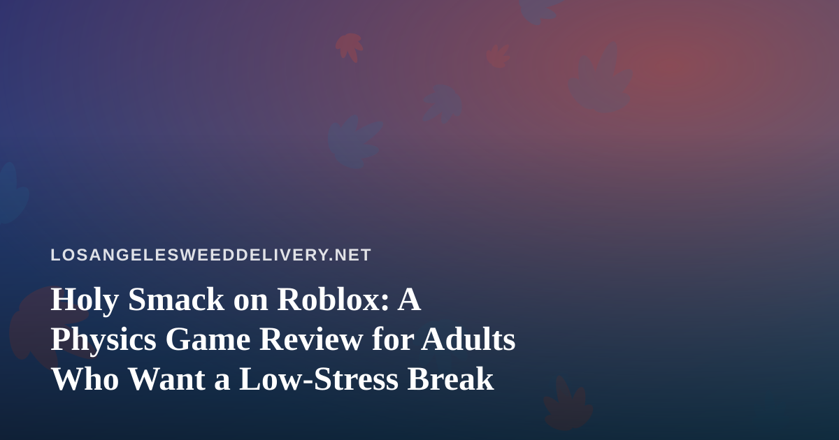 Holy Smack on Roblox: A Physics Game Review for Adults Who Want a Low-Stress Break