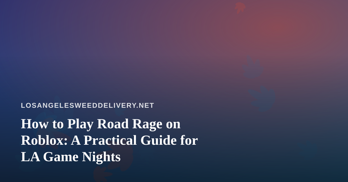 How to Play Road Rage on Roblox: A Practical Guide for LA Game Nights