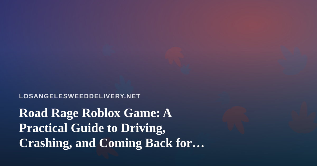 Road Rage Roblox Game: A Practical Guide to Driving, Crashing, and Coming Back for More