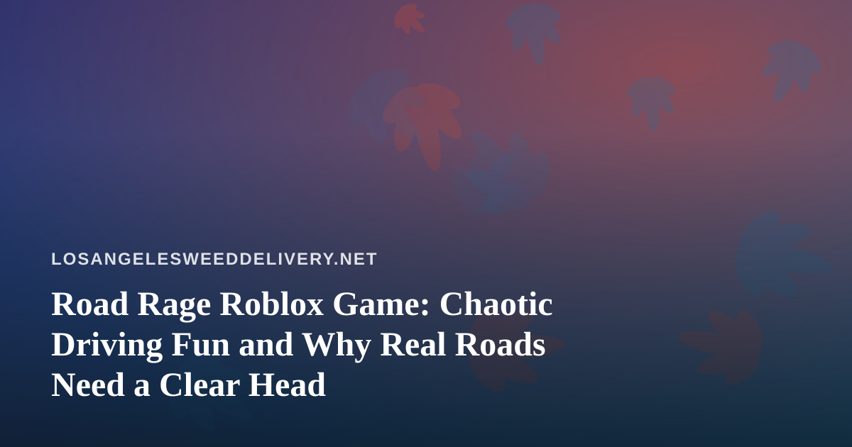 Road Rage Roblox Game: Chaotic Driving Fun and Why Real Roads Need a Clear Head