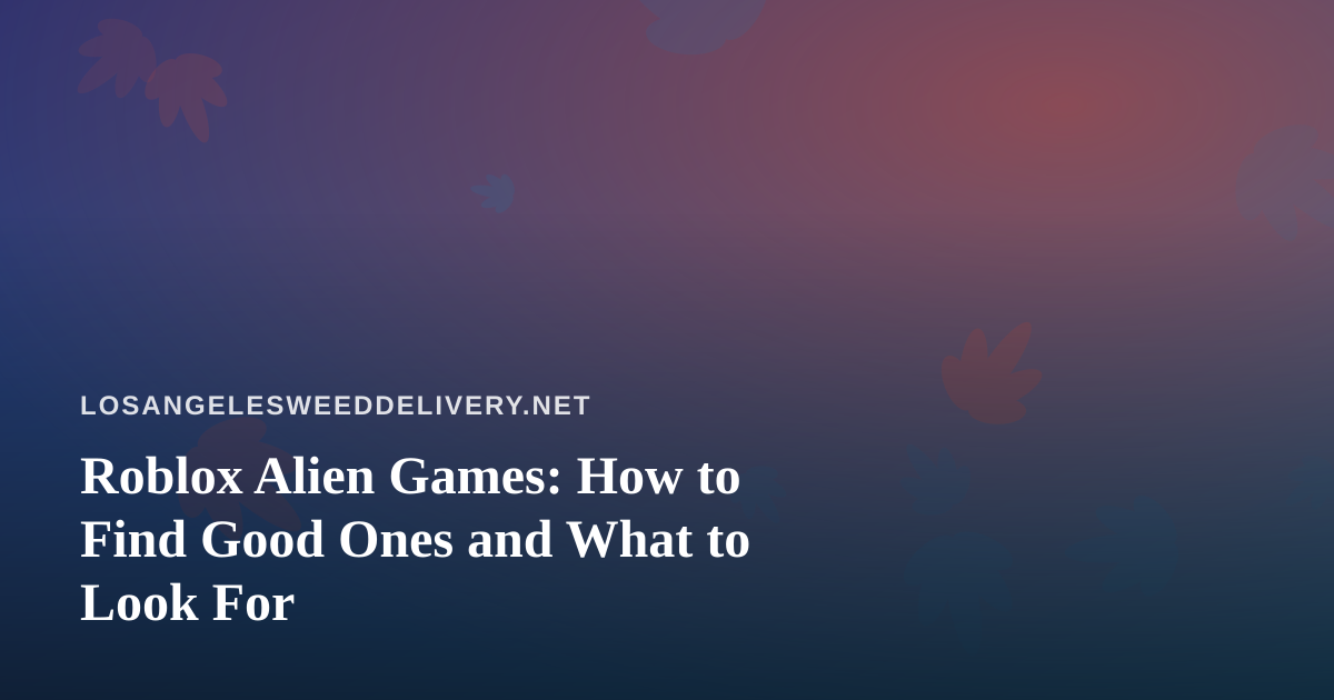 Roblox Alien Games: How to Find Good Ones and What to Look For