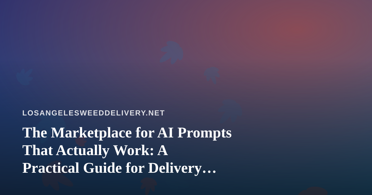 The Marketplace for AI Prompts That Actually Work: A Practical Guide for Delivery Brands