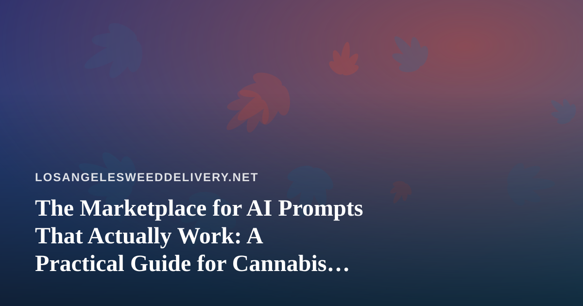 The Marketplace for AI Prompts That Actually Work: A Practical Guide for Cannabis Delivery Teams