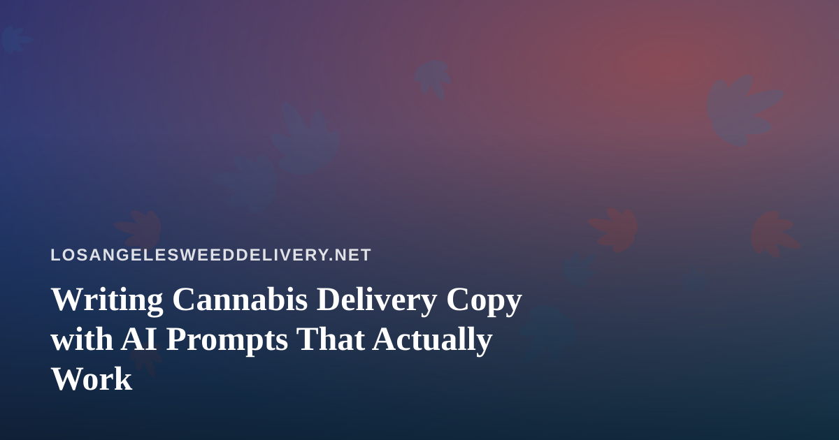 Writing Cannabis Delivery Copy with AI Prompts That Actually Work